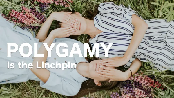 Polygamy is The Linchpin Of All Truth